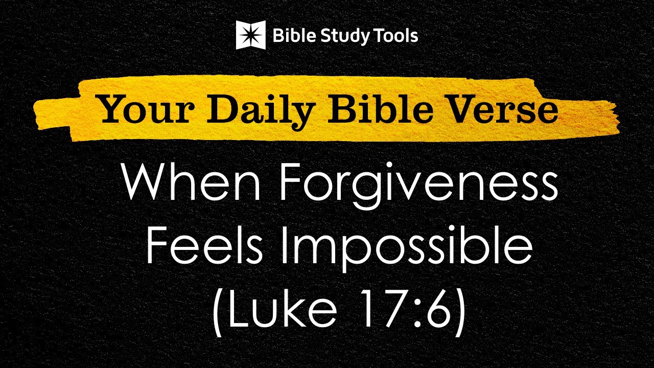 When Forgiveness Feels Impossible (Luke 17:6)