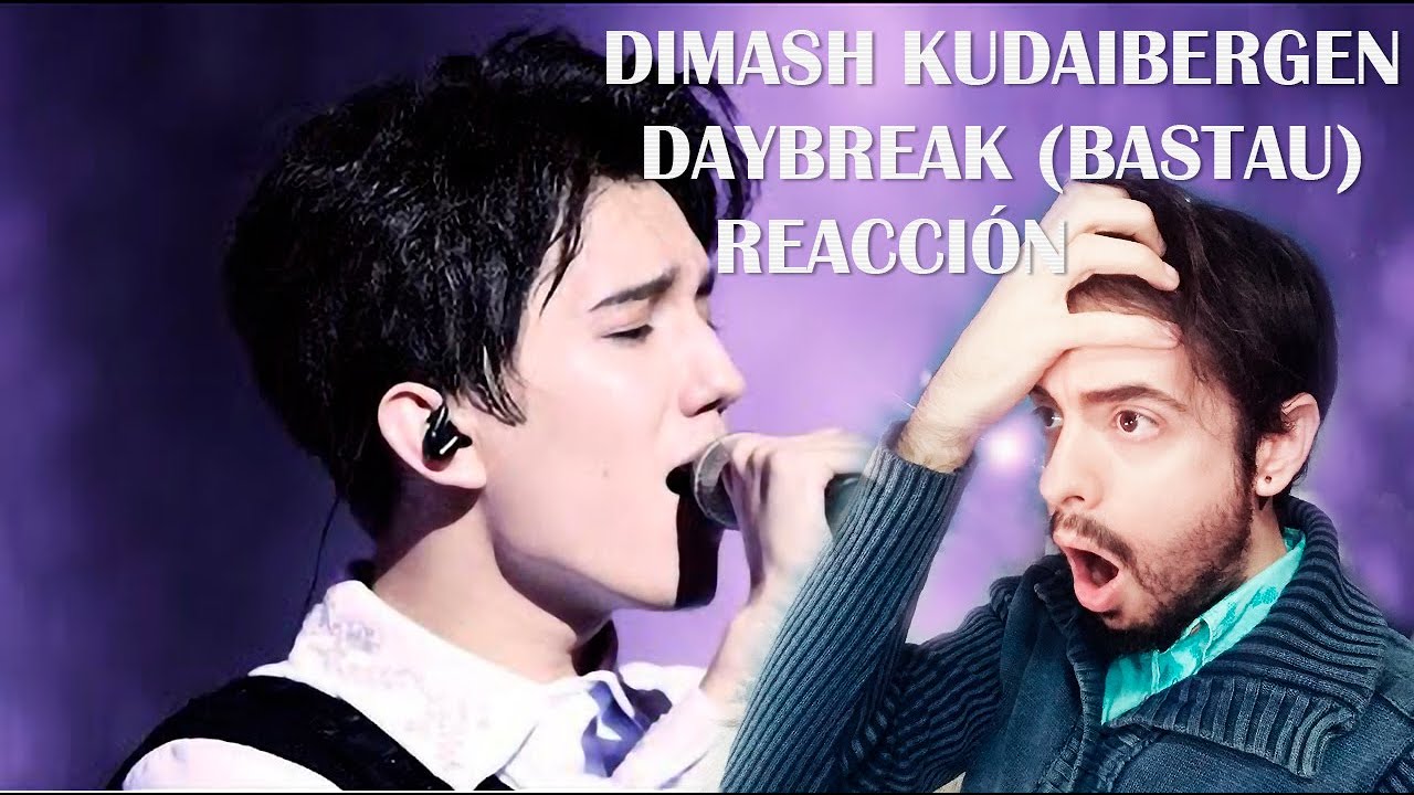 DIMASH KUDAIBERGEN - DAYBREAK (BASTAU) REACCIÓN/REACTION