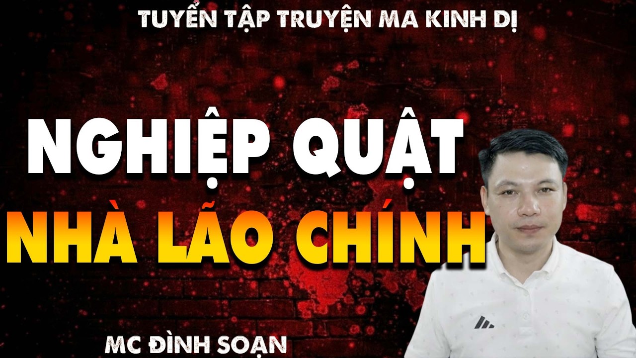 TRUYỆN MA: NGHIỆP QUẬT NHÀ LÃO CHÍNH l CHUYỆN MA LÀNG QUÊ - MC ĐÌNH SOẠN