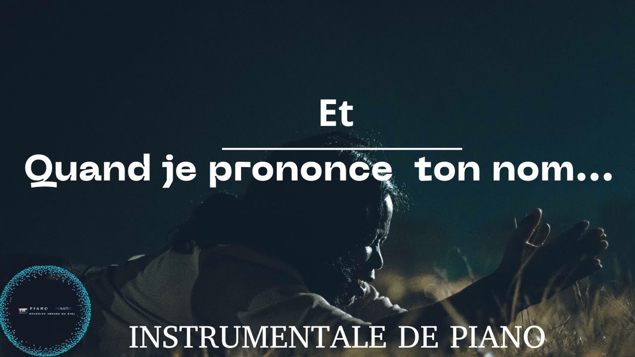 Instrumental piano: Et quand je prononce ton nom