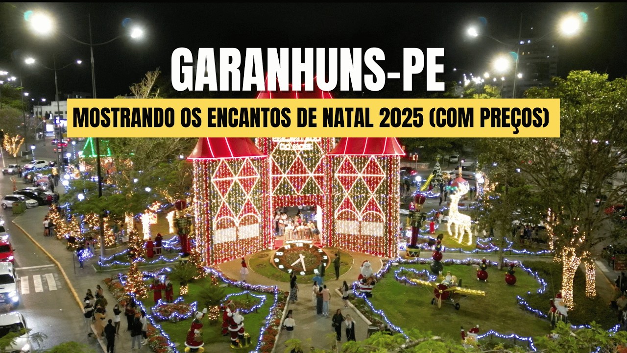 Encantos de Natal GARANHUNS 2025: Onde Ir, Onde Comer e Como Aproveitar Cada Praça!