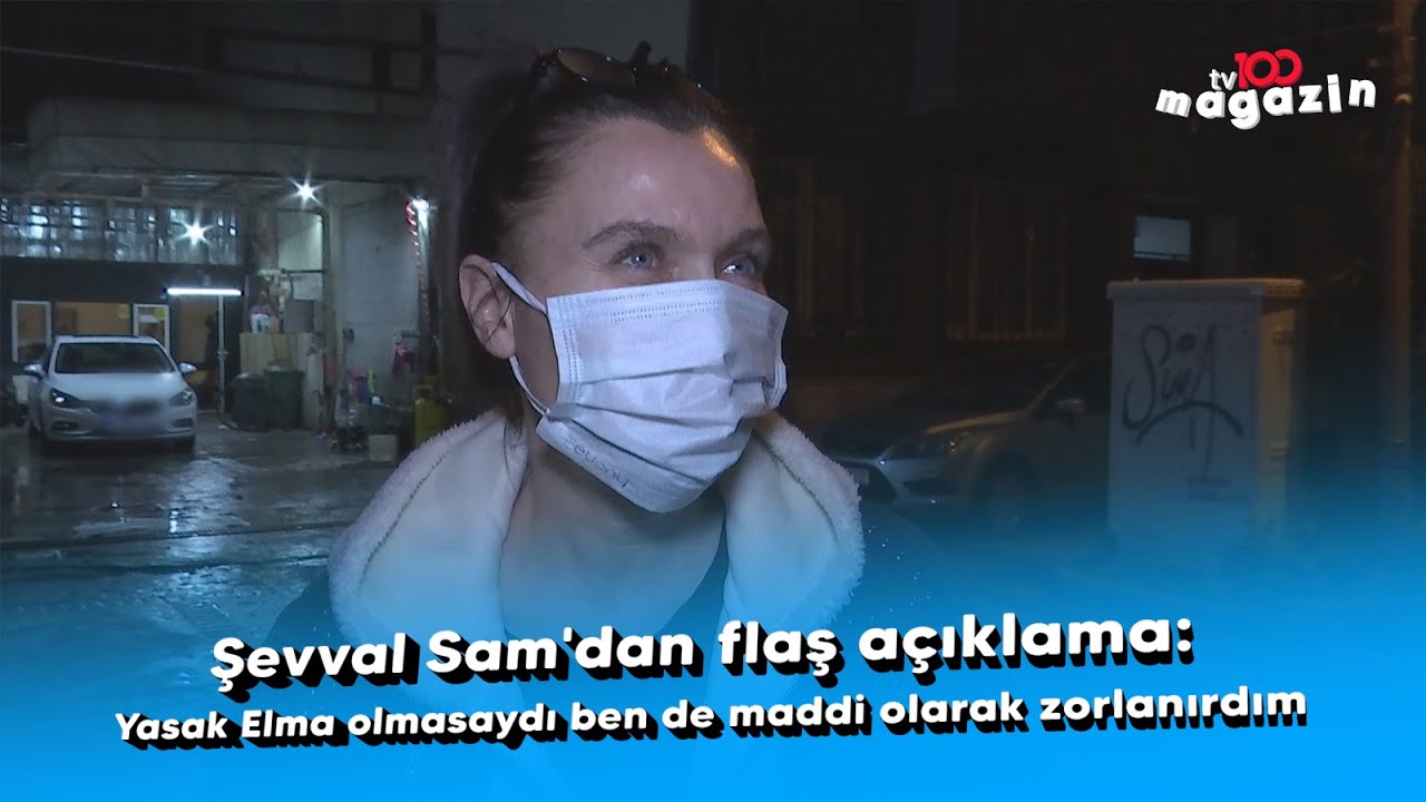 Şevval Sam'dan flaş açıklama: Yasak Elma olmasaydı ben de maddi olarak zorlanırdım