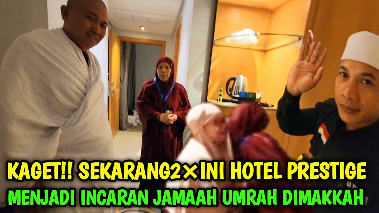 KAGET!!  SEKARANG INI  HOTEL PRESTIGE MENJADI INCARAN JAMAAH UMRAH  DI MAKKAH