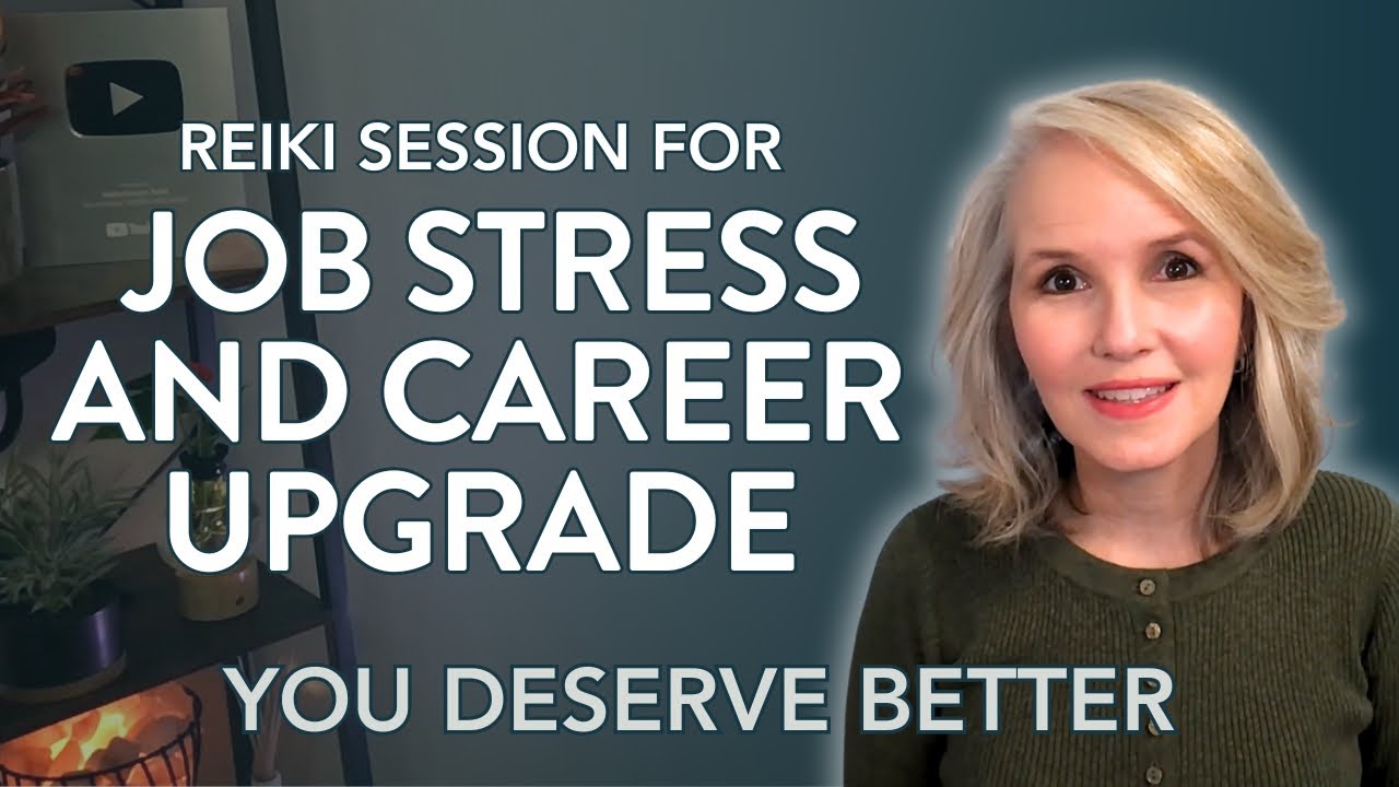 Reiki for Job Stress and Career Upgrade | You Deserve Better