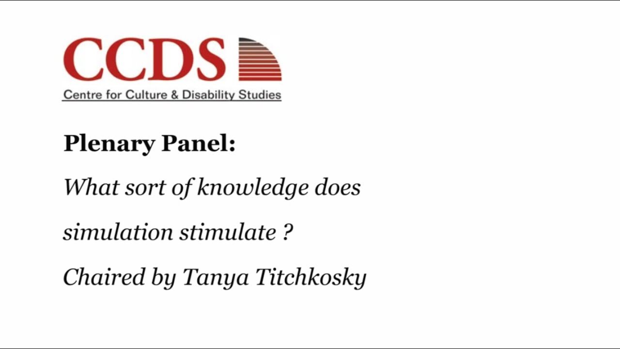Disability & Disciplines 17 Plenary Panel 1: What sort of knowledge does simulation stimulate?