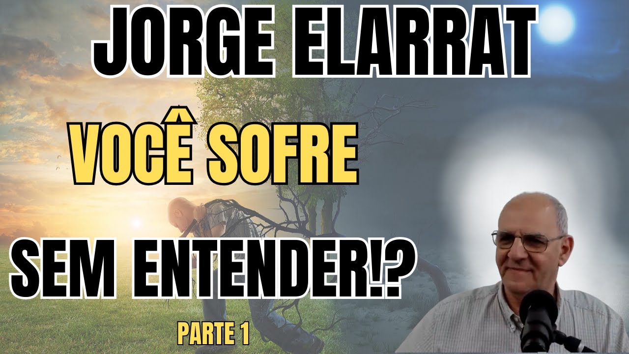 VOCÊ SOFRE SEM ENTENDER... ENTÃO ESSA PALESTRA VAI TE DESPERTAR! PARTE 1 – COM JORGE ELARRAT.