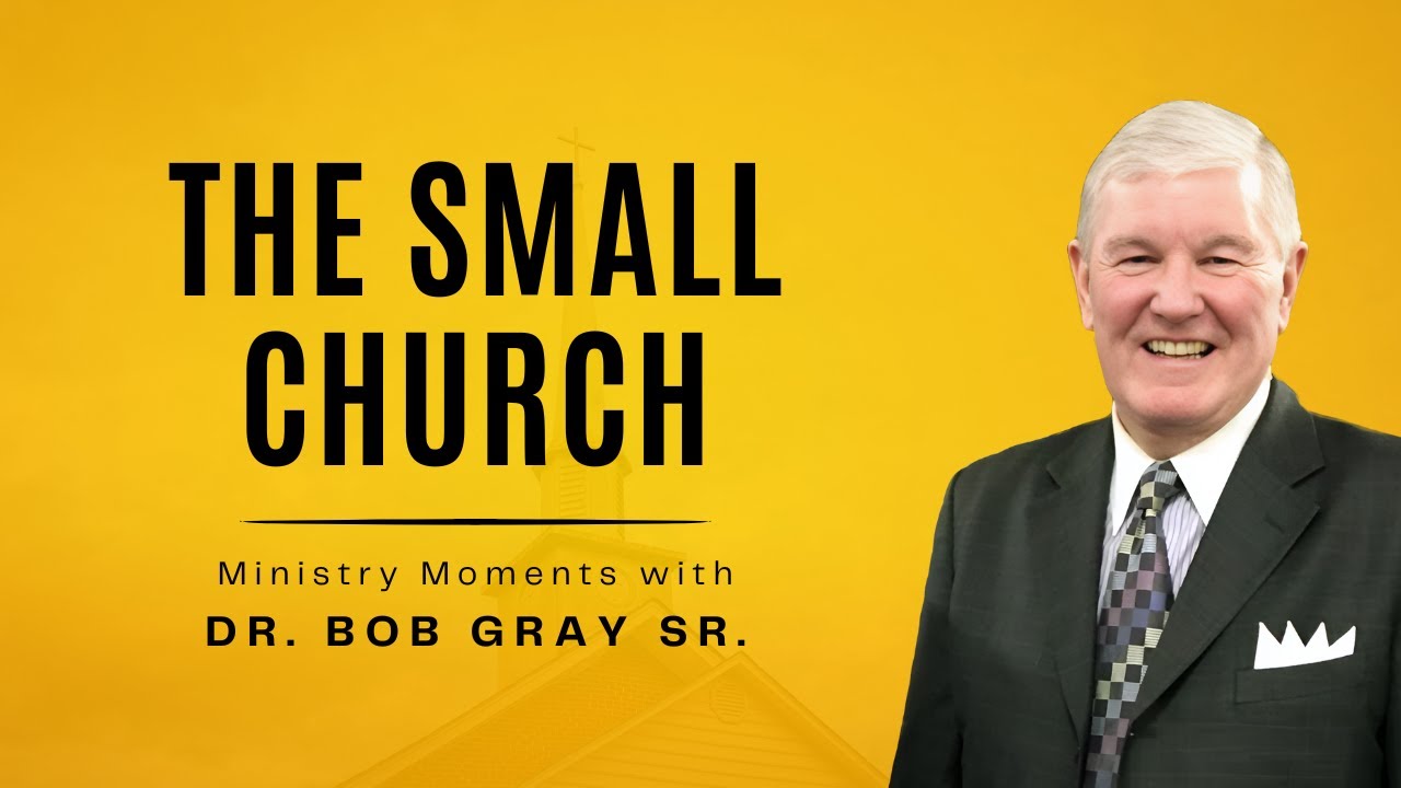 The Small Church - Ministry Moments with Dr. Bob Gray Sr.