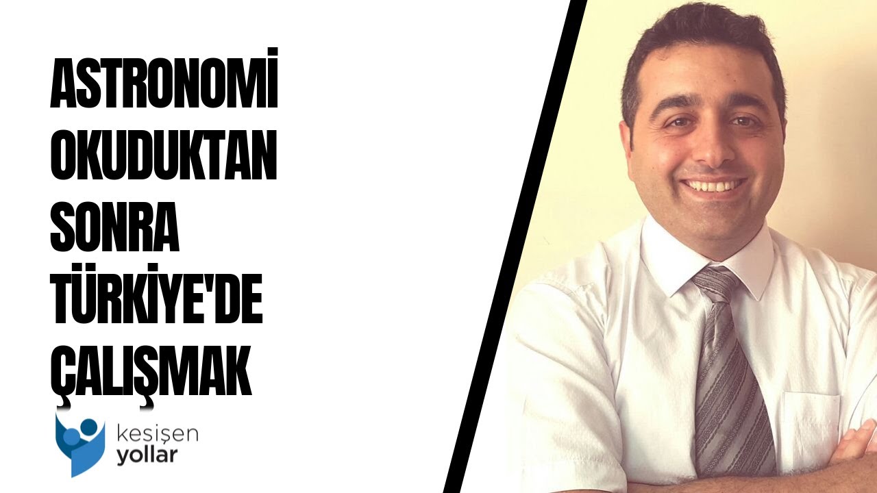 Astronomi okuduktan sonra Türkiye'de hangi işleri yapabilirim? - Dr. Selçuk Topal