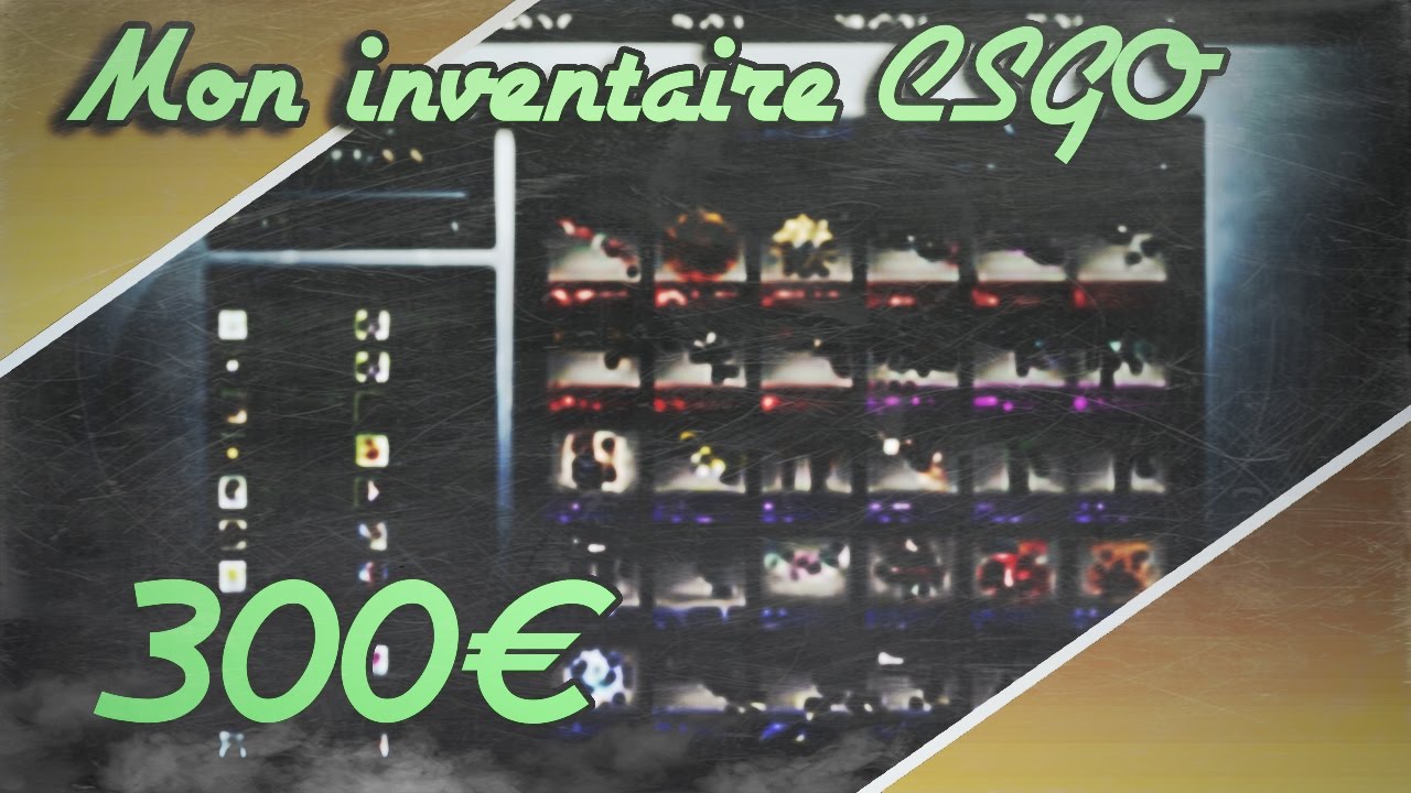 Mon Inventaire CSGO + de 300&euro;