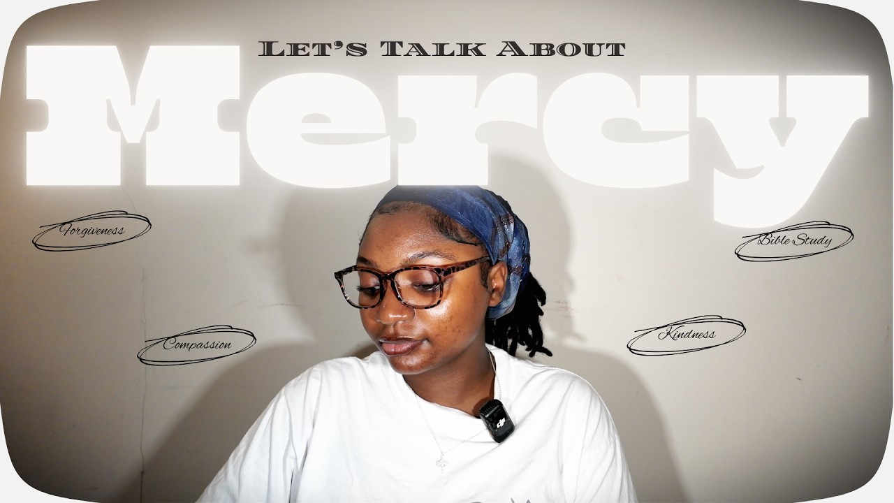 LET'S TALK ABOUT MERCY| forgiveness/compassions + the word of GOD