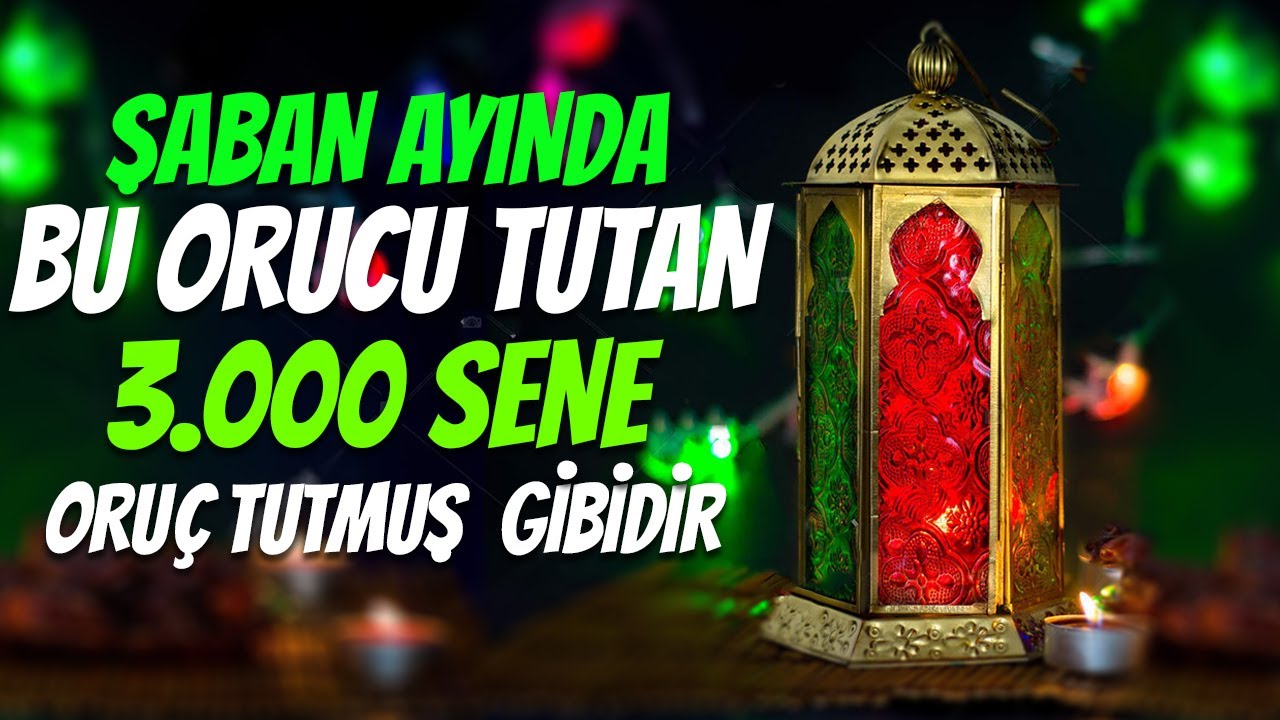 ŞABAN AYINDA GÜN GÜN TUTULAN ORUÇLAR şaban ayı orucu, oruç tutmanın fazileti, oruç tutmanın sevabı