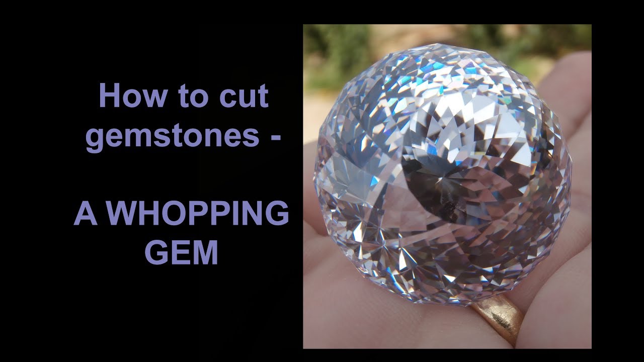 How to cut gemstones - A whopping gem