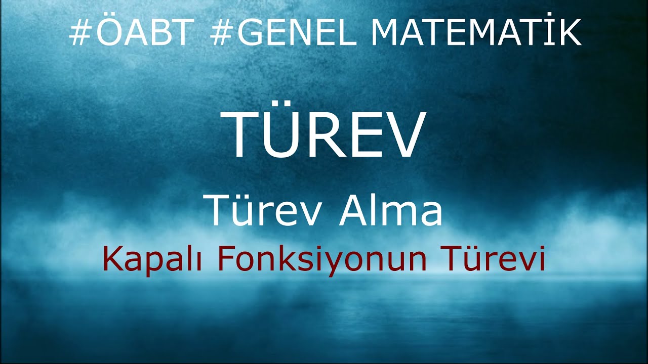 Kapalı Fonksiyonun Birinci ve İkinci Türevleri, Türev 18, Konu anlatımı ve Örnek Sorular