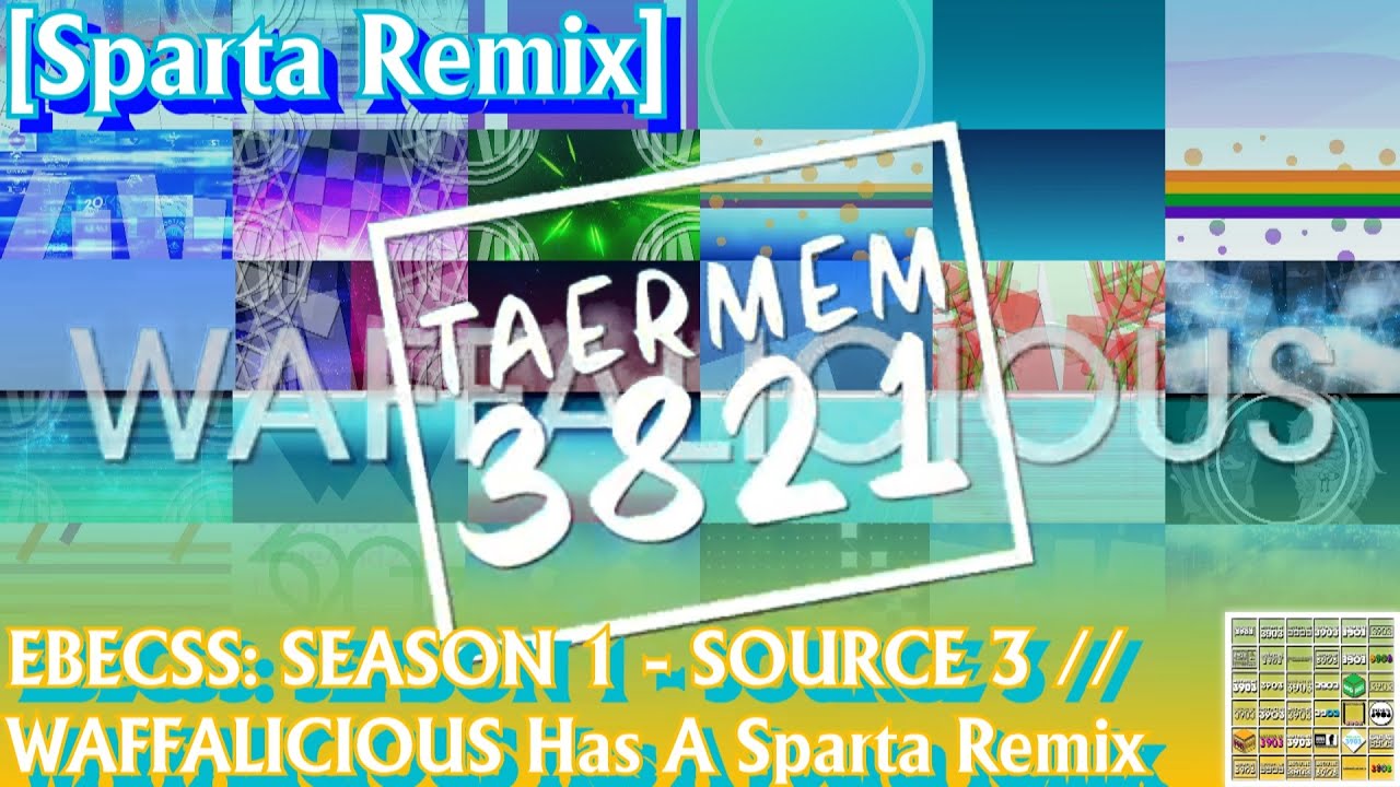 [Sparta Remix] EBECSS: SEASON 1 - SOURCE 3 // WAFFALICIOUS Has A Sparta Remix