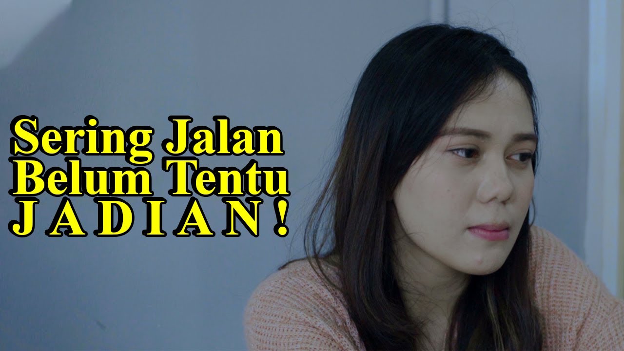PUTUS SEBELUM JADIAN 7  - Sering jalan belum tentu jadian
