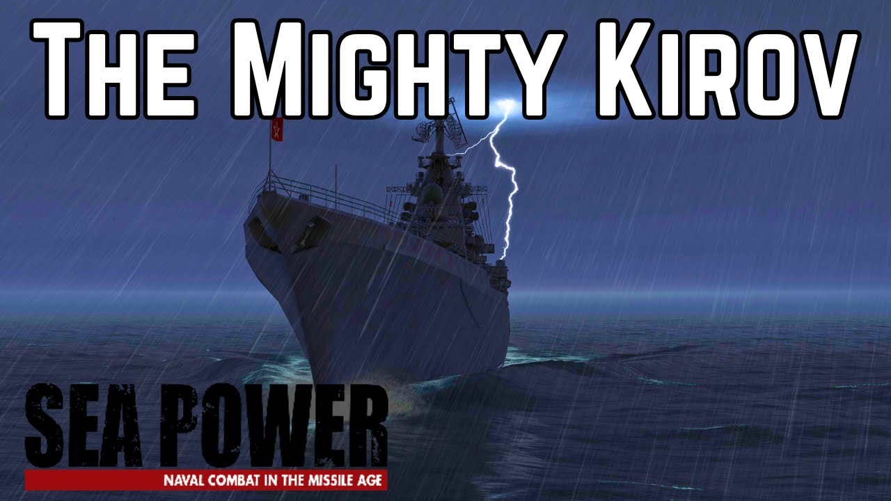 The Mighty Kirov - Operation Silent Reach 1/2 - SEA POWER