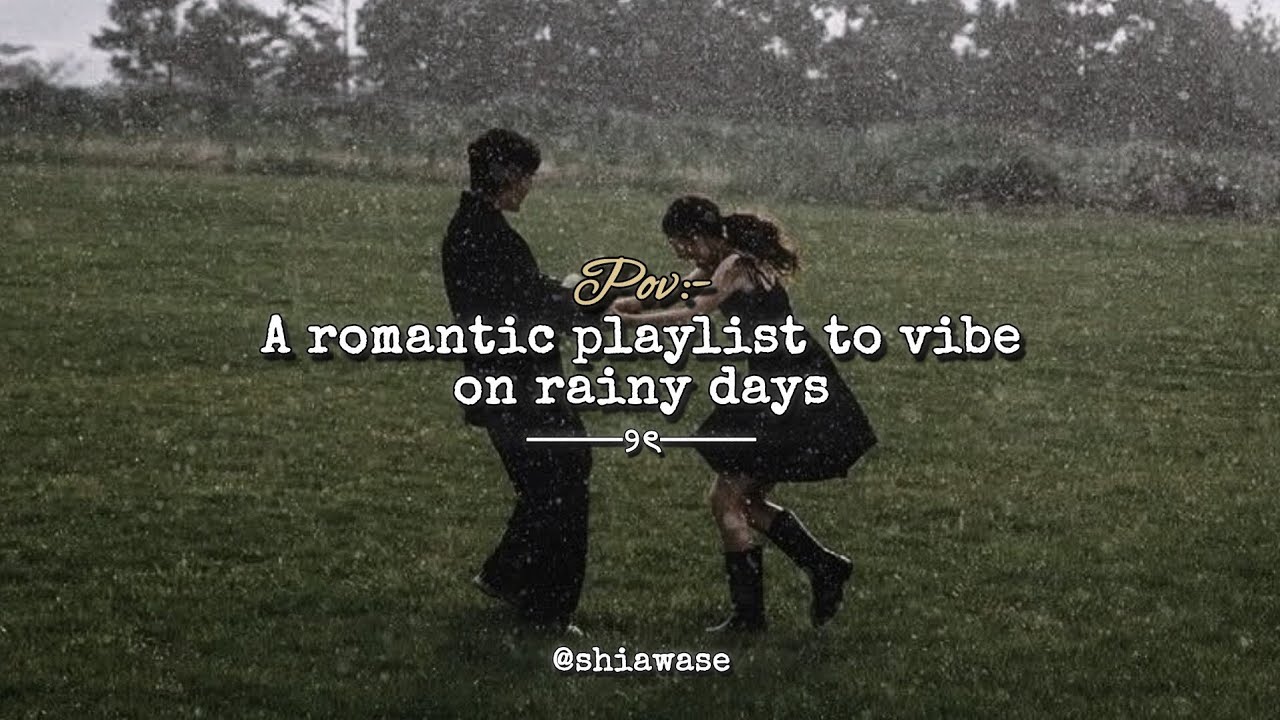 𝑨 𝒓𝒐𝒎𝒂𝒏𝒕𝒊𝒄 𝒑𝒍𝒂𝒚𝒍𝒊𝒔𝒕 𝒕𝒐 𝒗𝒊𝒃𝒆 𝒐𝒏 𝒓𝒂𝒊𝒏𝒚 𝒅𝒂𝒚𝒔 ⊹ ࣪ ˖