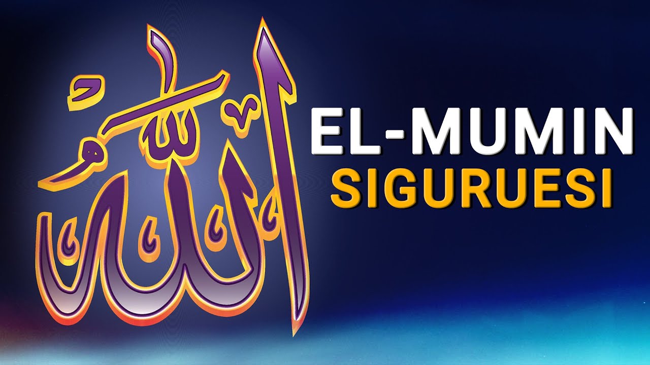 Siguruesi - El Mumin. Emri i larte i Allahut