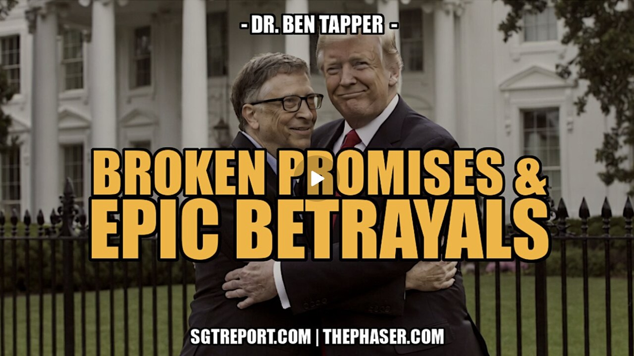 SGT Report UPDATES | BROKEN PROMISES & EPIC BETRAYALS -- Dr. Ben Tapper