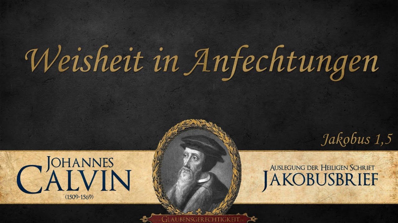 Weisheit in Anfechtungen - Jak. 1,5 - Johannes Calvin