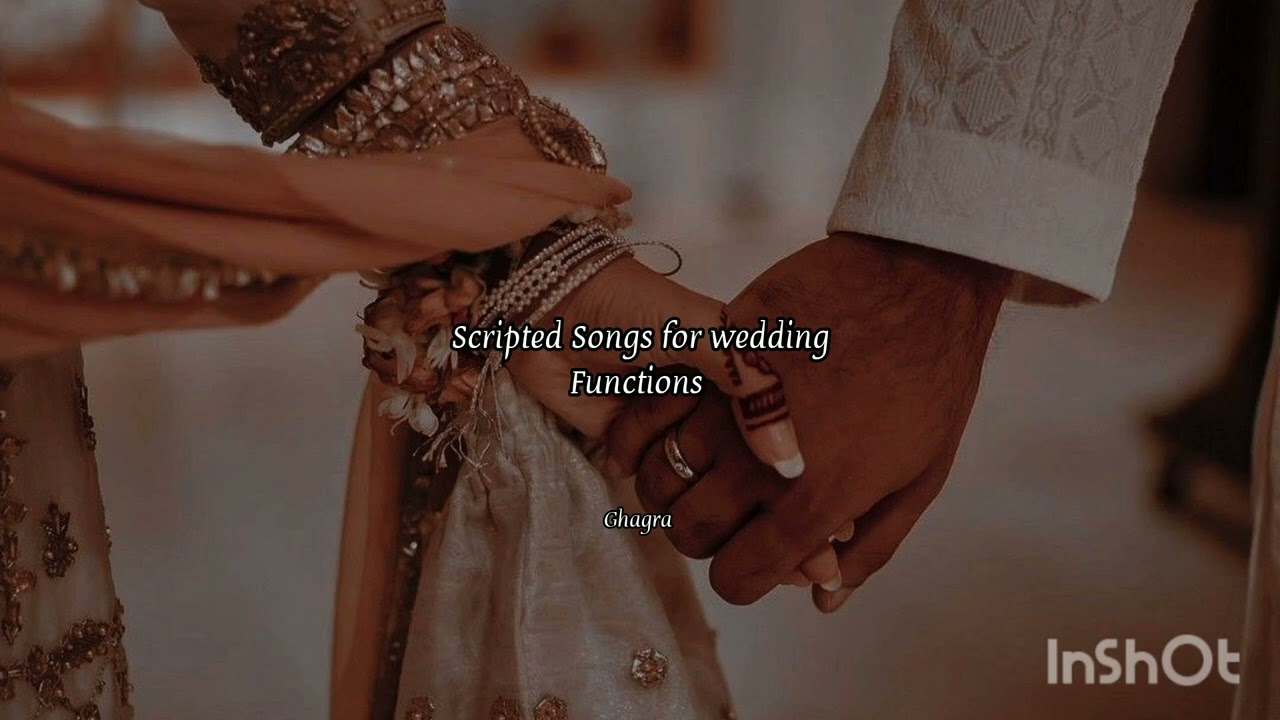 Scripted songs for wedding/Functions