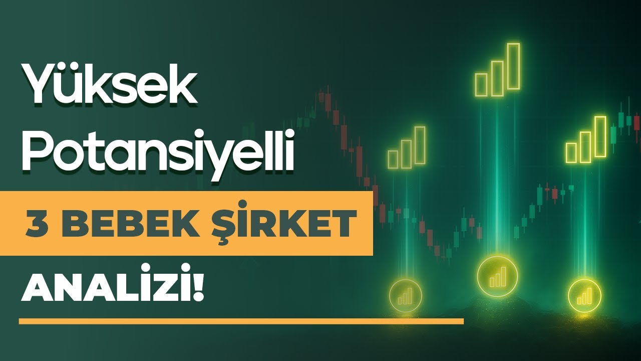 Y&uuml;ksek Potansiyelli 3 Bebek Şirket Analizi!