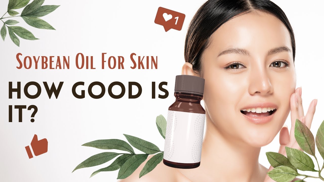 Soybean Oil For Skin: How Good Is It?