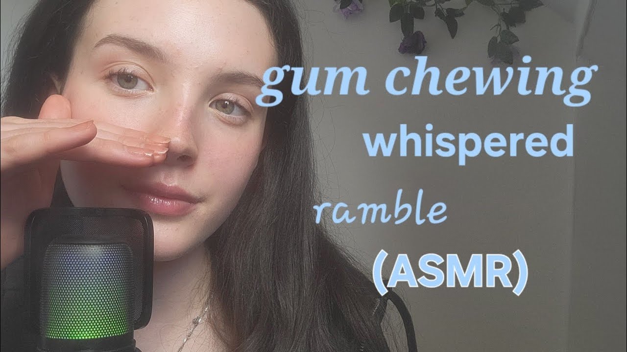 Whispered ramble with gum chewing (asmr)
