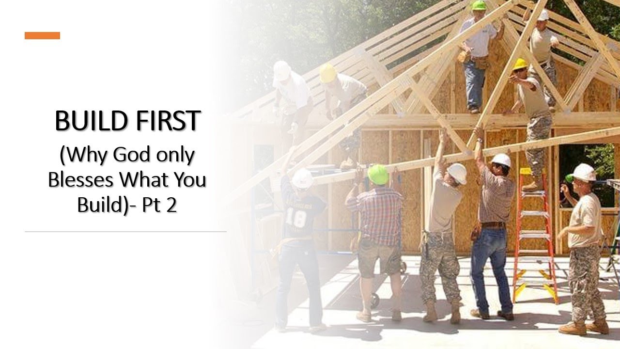 BUILD FIRST ​(Why God only Blesses What You Build) - Pt 2​