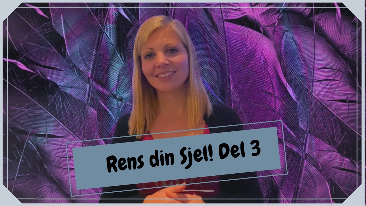 Rens din sjel! Del 3