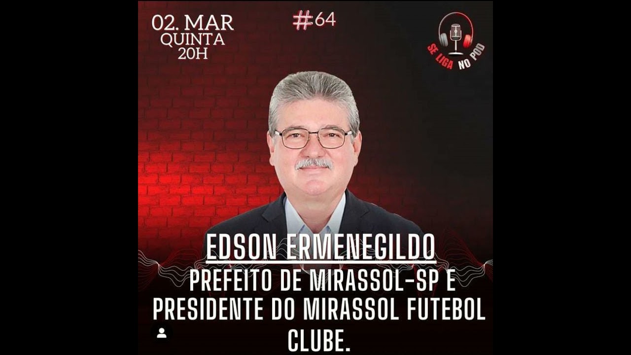EDSON ERMENEGILDO - Prefeito de Mirassol-SP e Presidente do Mirassol Futebol Clube!! - SLNP #64