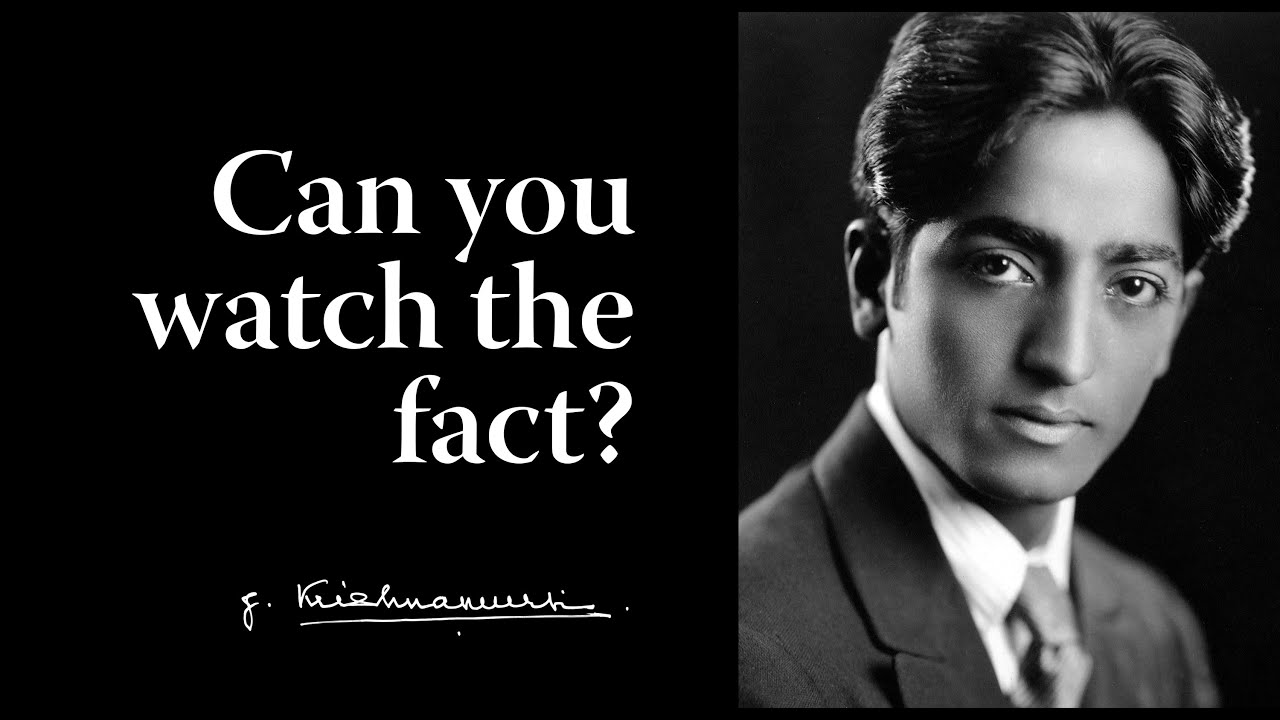 Can you watch the fact? | Krishnamurti