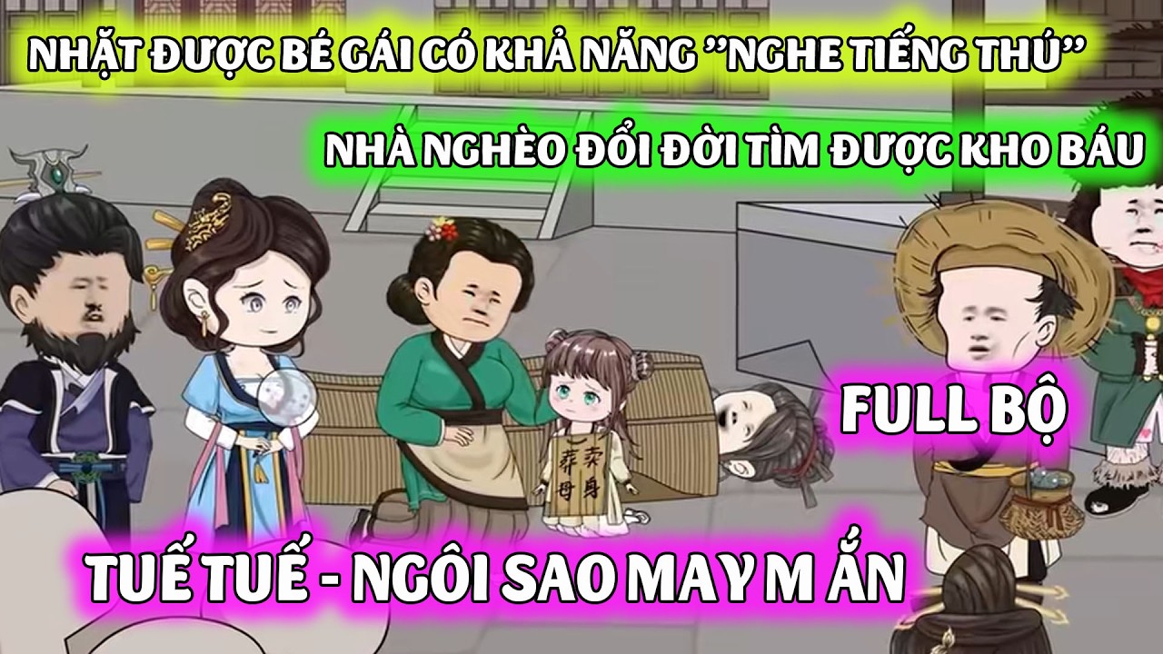 TRỌN BỘ: NGÔI SAO MAY MẮN CHU TUẾ TUẾ- NHẶT ĐƯỢC CÔ BÉ CÓ KHẢ NĂNG NGHE TIẾNG THÚ, NHÀ NGHÈO ĐỔI ĐỜI