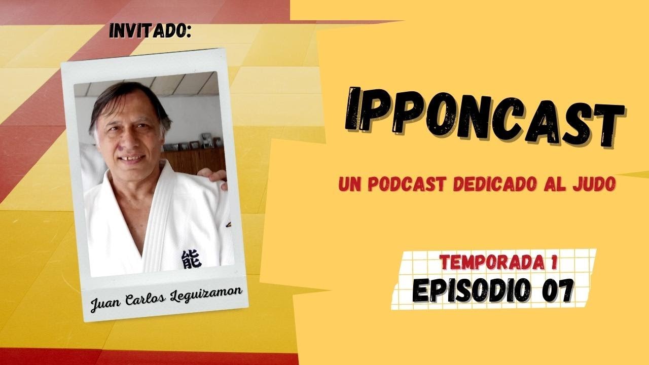 [PODCAST] Ipponcast T01 Ep. 7: Juan Carlos Leguizamon