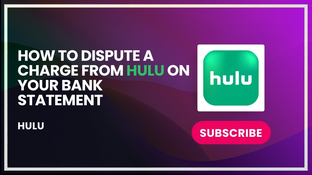 How to Dispute a Charge from Hulu on Your Bank Statement