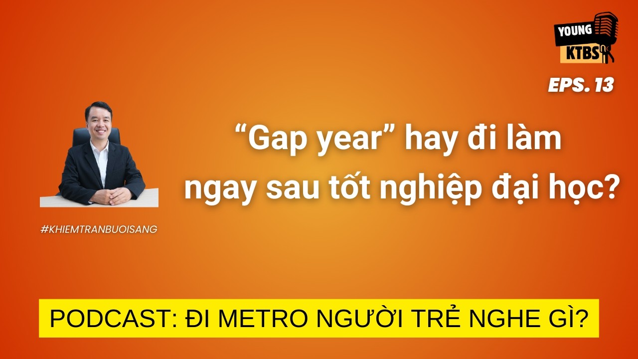 Đi Metro, người Trẻ nghe gì? Tập 13: “Gap year” hay đi làm ngay sau đại học?