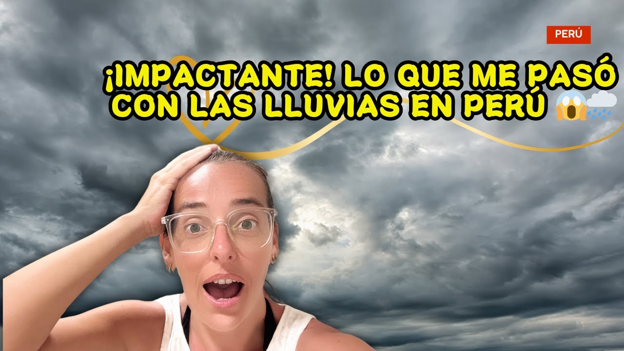 ¡NO VAS A CREER lo que me TOCÓ VIVIR con las LLUVIAS en PERÚ! 🌧️