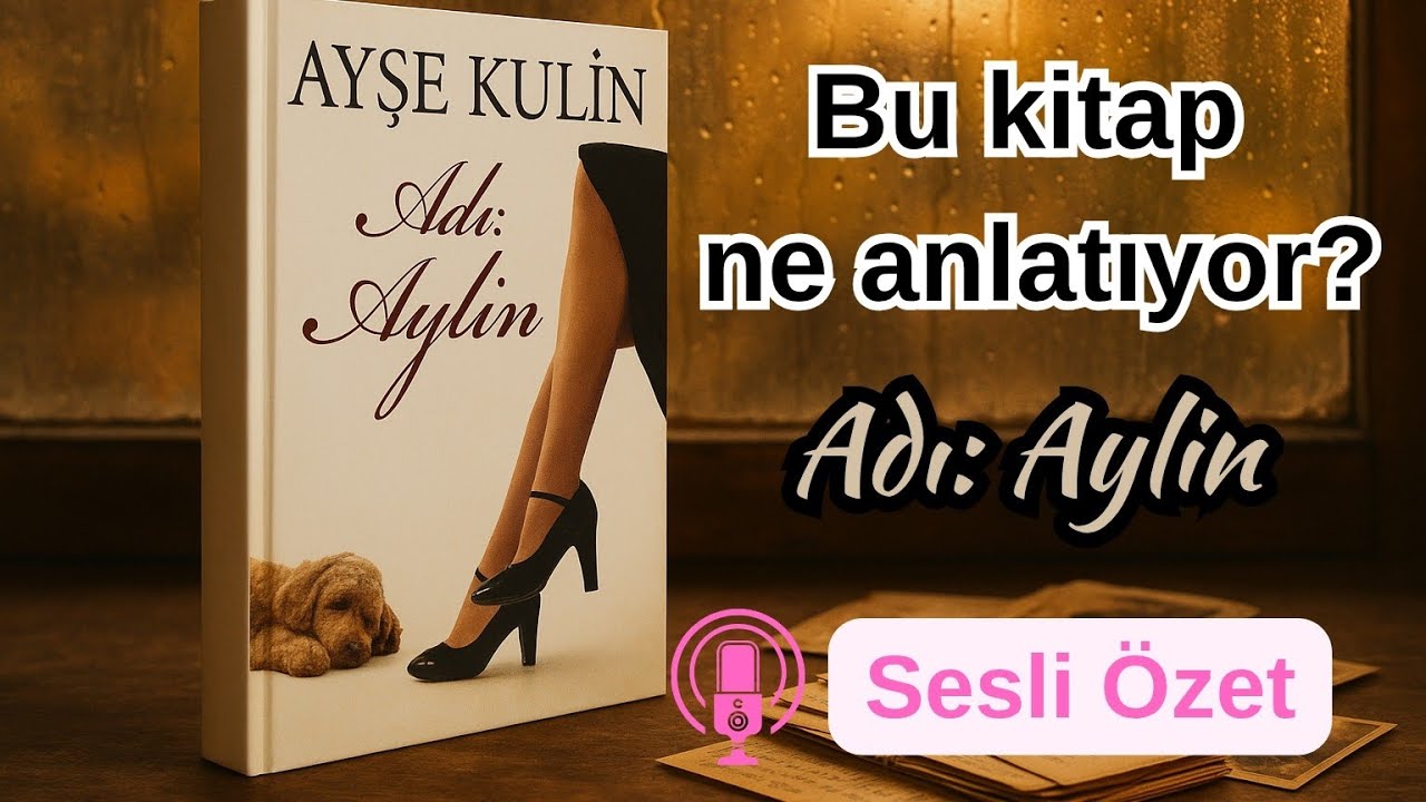 Adı: Aylin - Ayşe Kulin / Aşk, acı ve direniş / Sesli kitap özetleri / Podcast