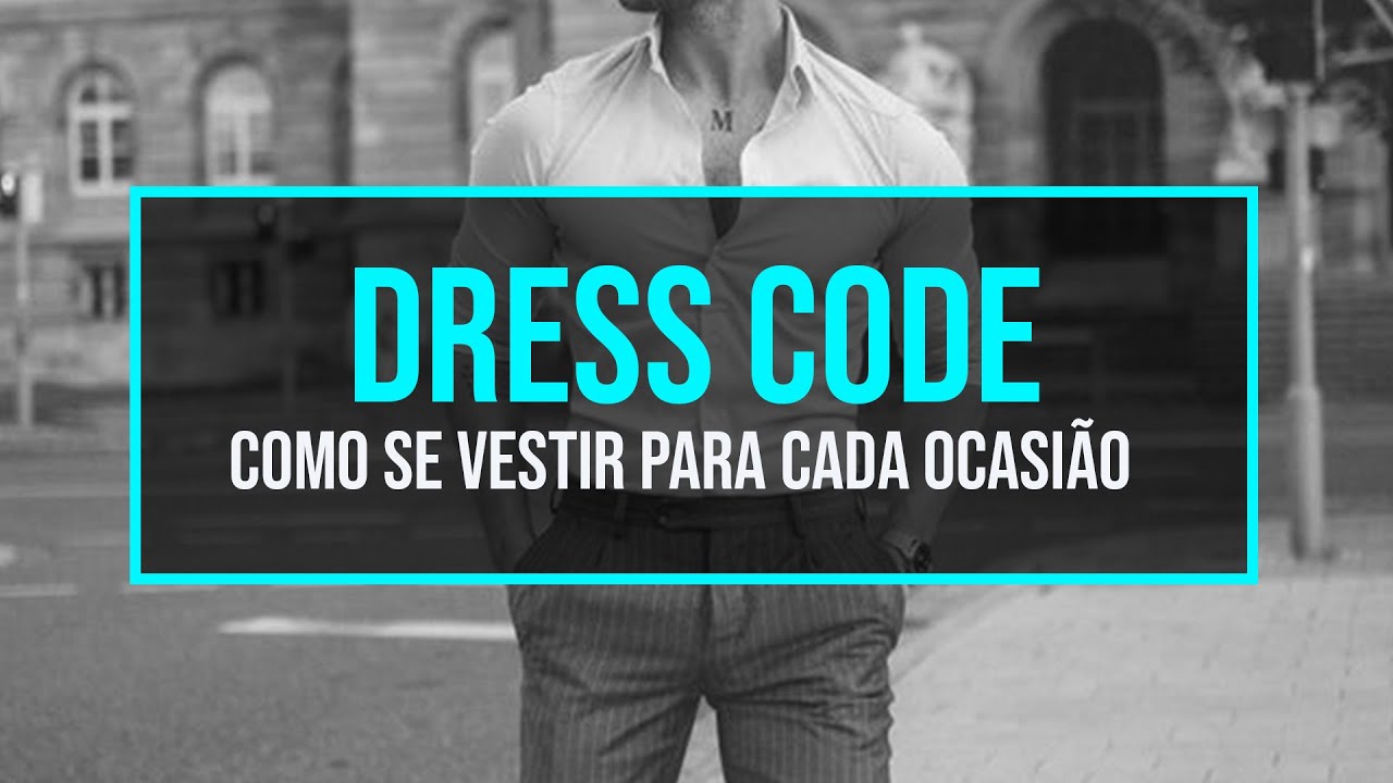 DRESS CODE - COMO SE VESTIR PARA CADA OCASIÃO