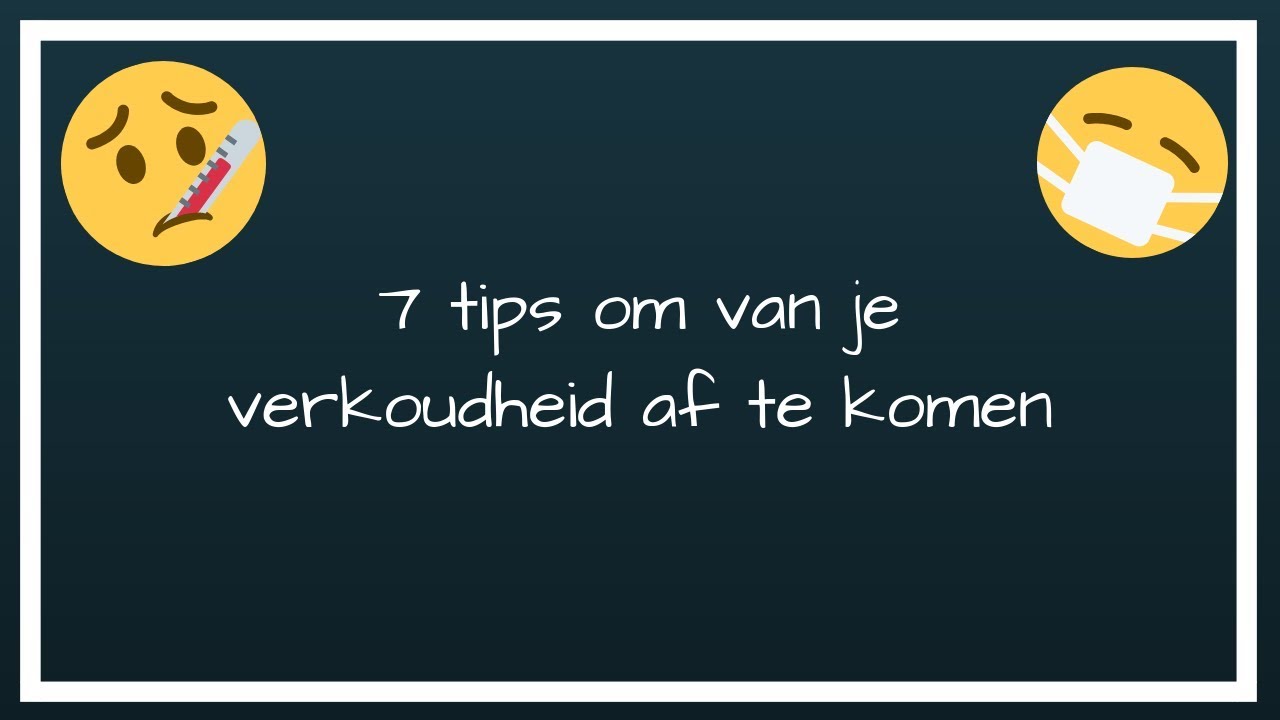 HOW TO: 7 TIPS OM SNEL VAN JE VERKOUDHEID AF TE KOMEN