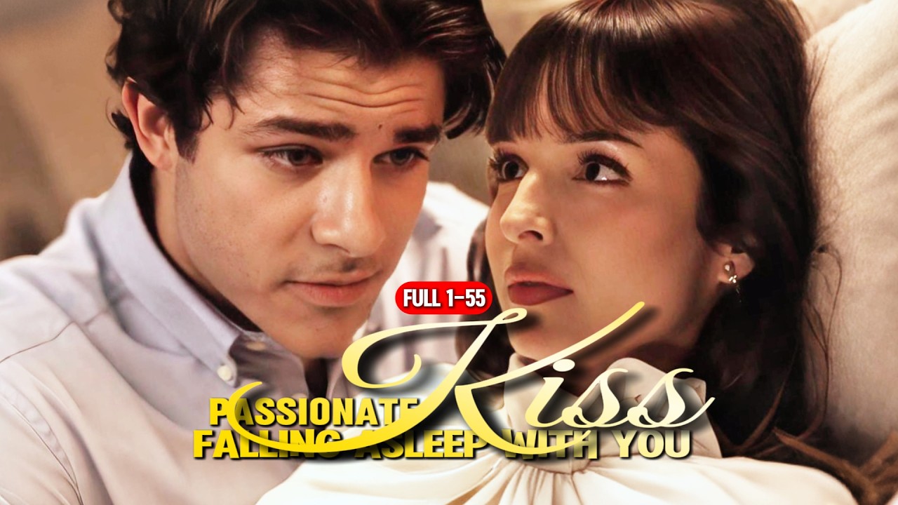 FULL1-55💖| Passionate kiss, falling asleep with you |#lovestory #romance #shortdrama #dramaseries
