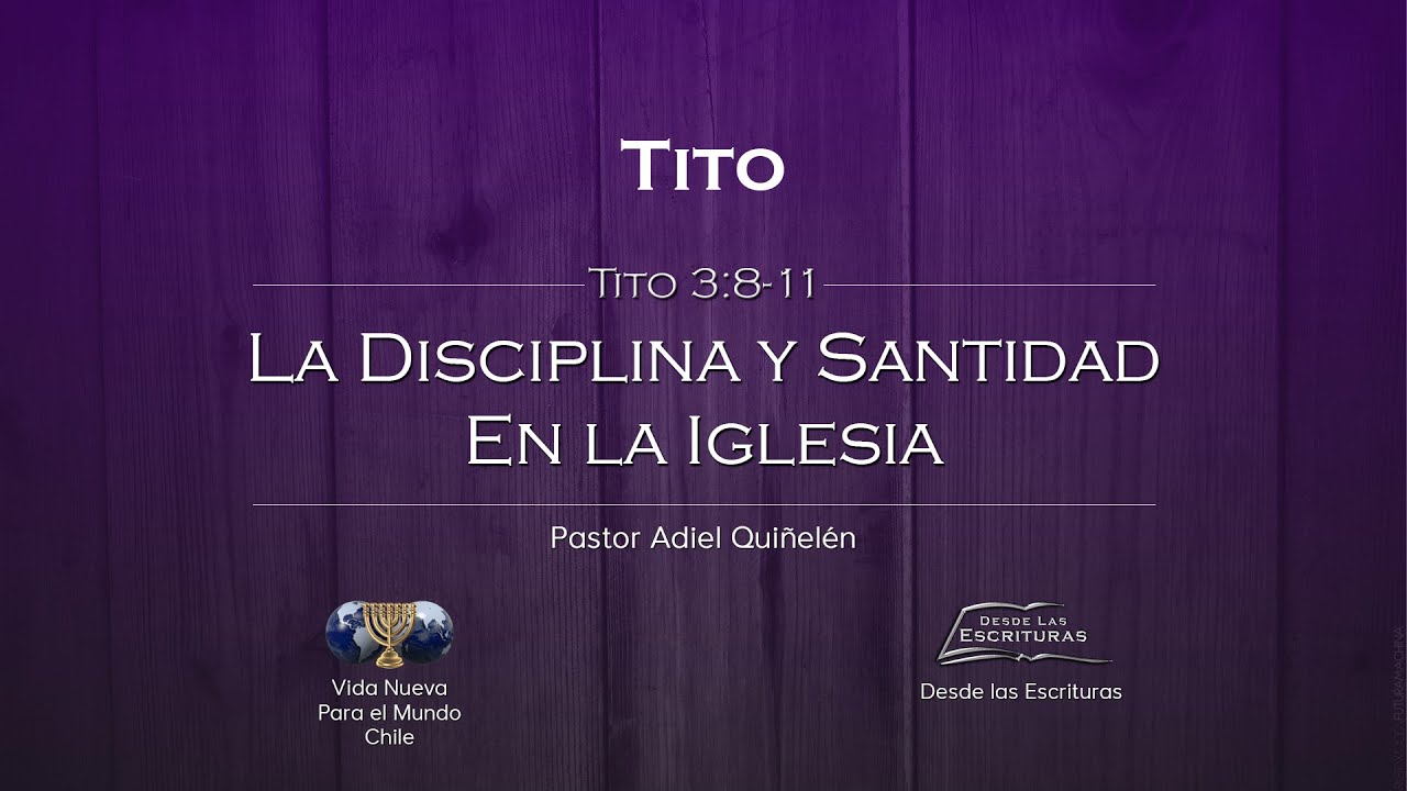 11. La Disciplina y la Santidad en la Iglesia (Tito 3:8-11)