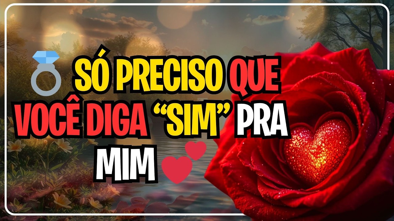 💍 SÓ PRECISO QUE VOCÊ DIGA “SIM” PRA MIM 💕