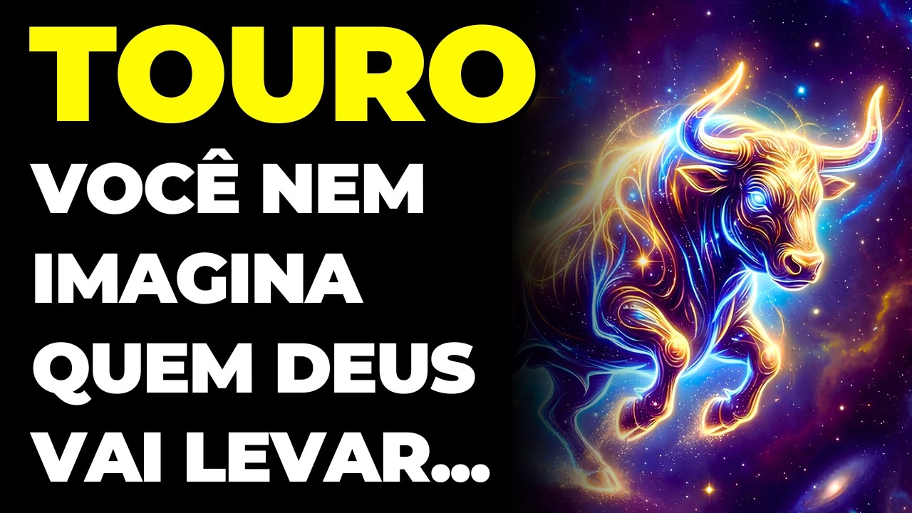TOURO: 😢 DEUS VAI LEVAR ALGUÉM DA SUA VIDA | VOCÊ NEM IMAGINA QUEM É | VOCÊ VAI PRECISAR SER FORTE