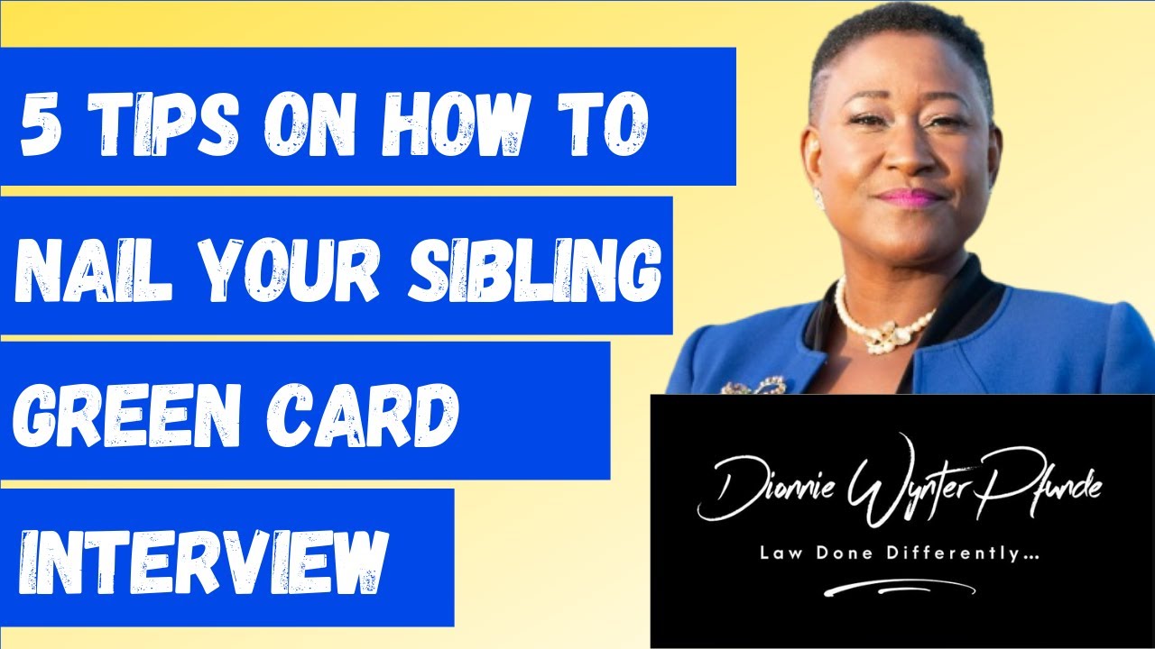 5 Tips On How to NAIL Your Sibling Green Card Interview