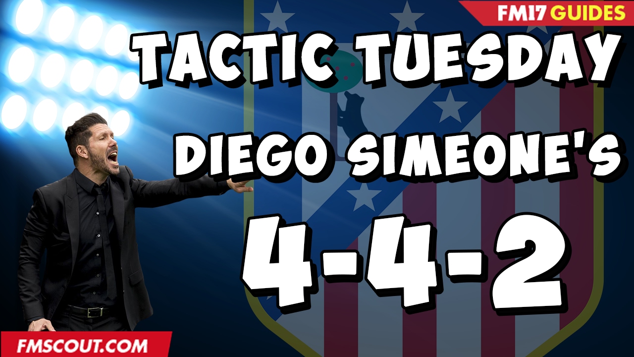 Tactic Tuesday - Diego Simeone's 4-4-2 in Football Manager 2017