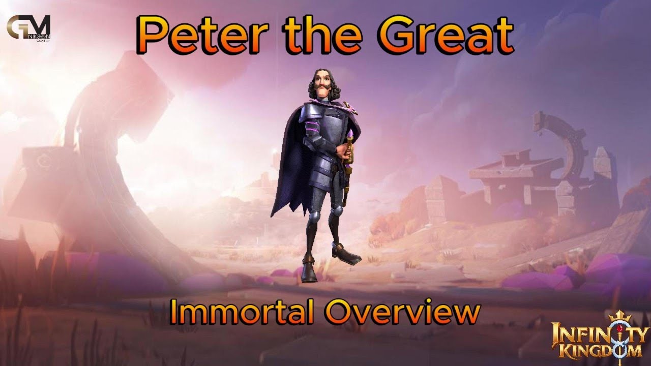 Immortal Overview: Peter the Great / Infinity Kingdom