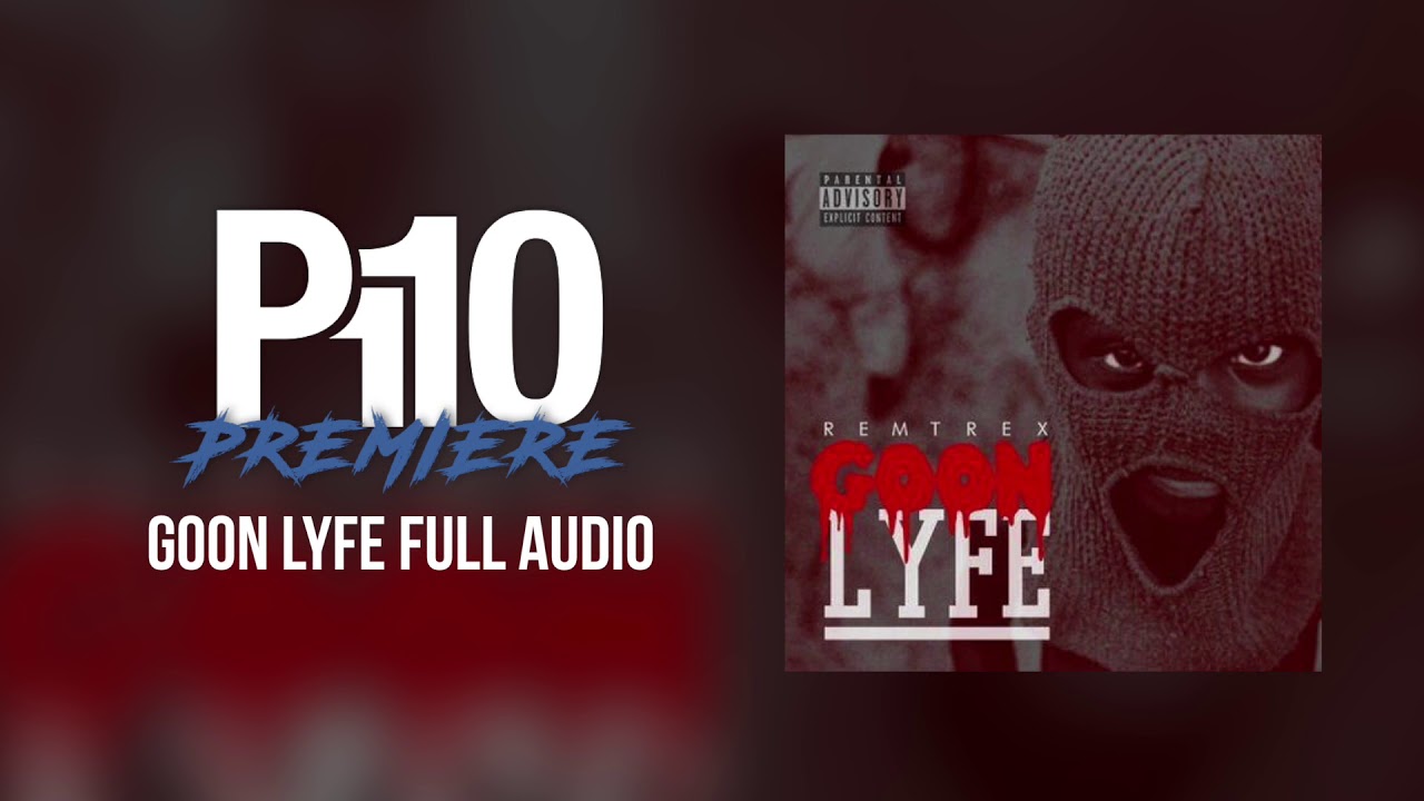 Remtrex - Goonlyfe [Full Mixtape] | P110