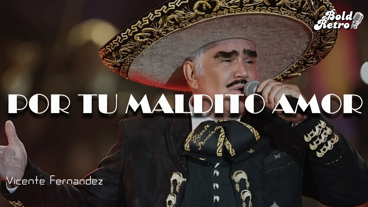 Vicente Fernández - Por Tu Maldito Amor  (Letra)