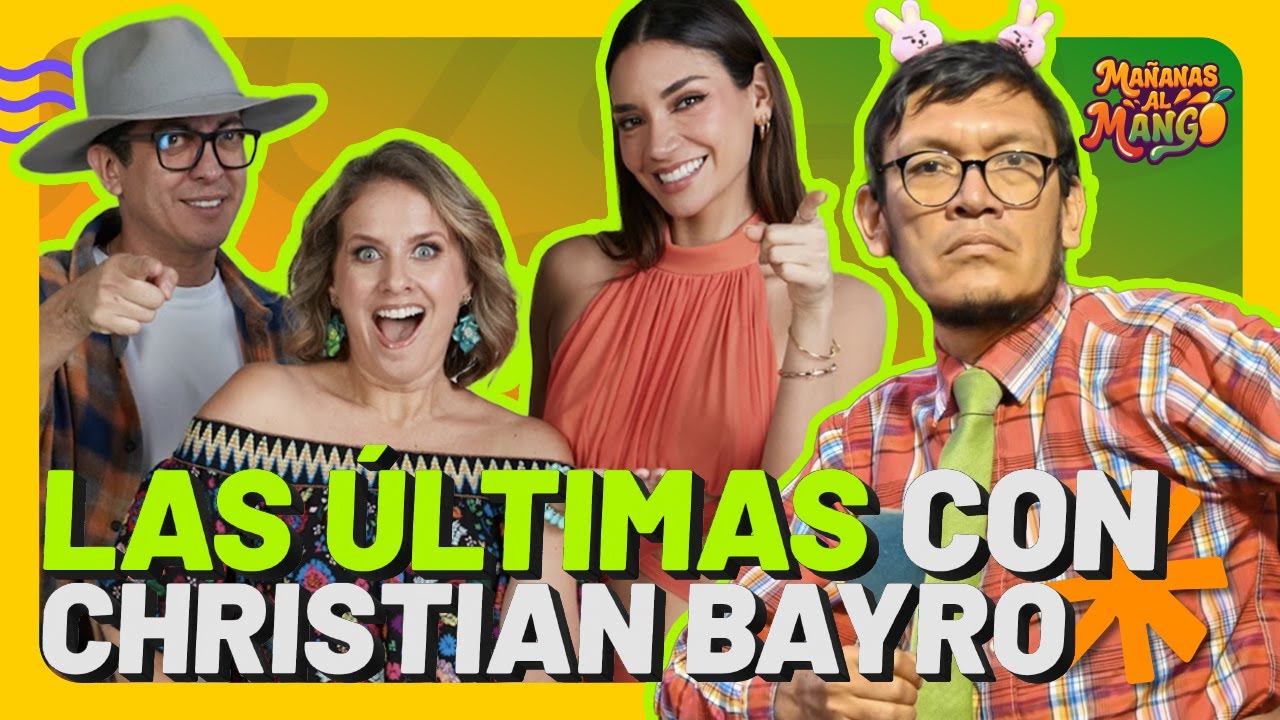 LAS &Uacute;LTIMAS CON CHRISTIAN BAYRO | Ma&ntilde;anas al Mango | Dic 2